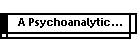 A Psychoanalytic...