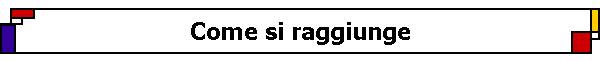 Come si raggiunge