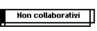Non collaborativi