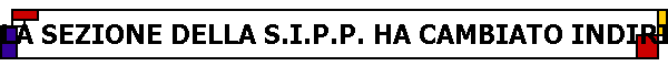 LA SEZIONE DELLA S.I.P.P. HA CAMBIATO INDIRIZZO!